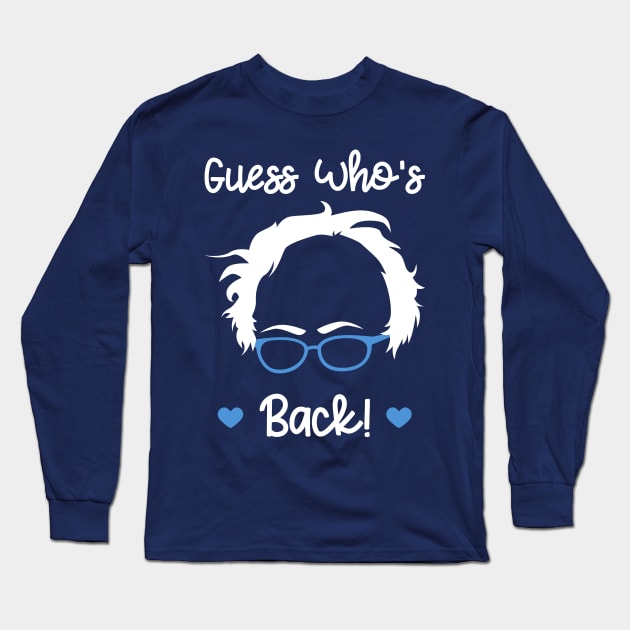 Guess Who's Back - Bernie Sanders - Bernie 2020 Long Sleeve T-Shirt by PozureTees108